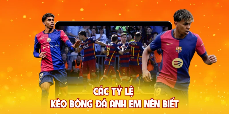 Các tỷ lệ kèo bóng đá anh em nên biết
